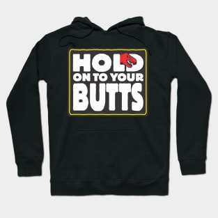 Hold on to your butts Hoodie